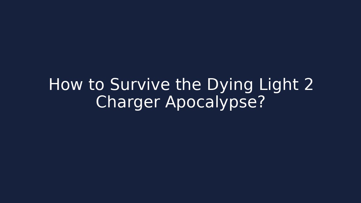 How to Survive the Dying Light 2 Charger Apocalypse?