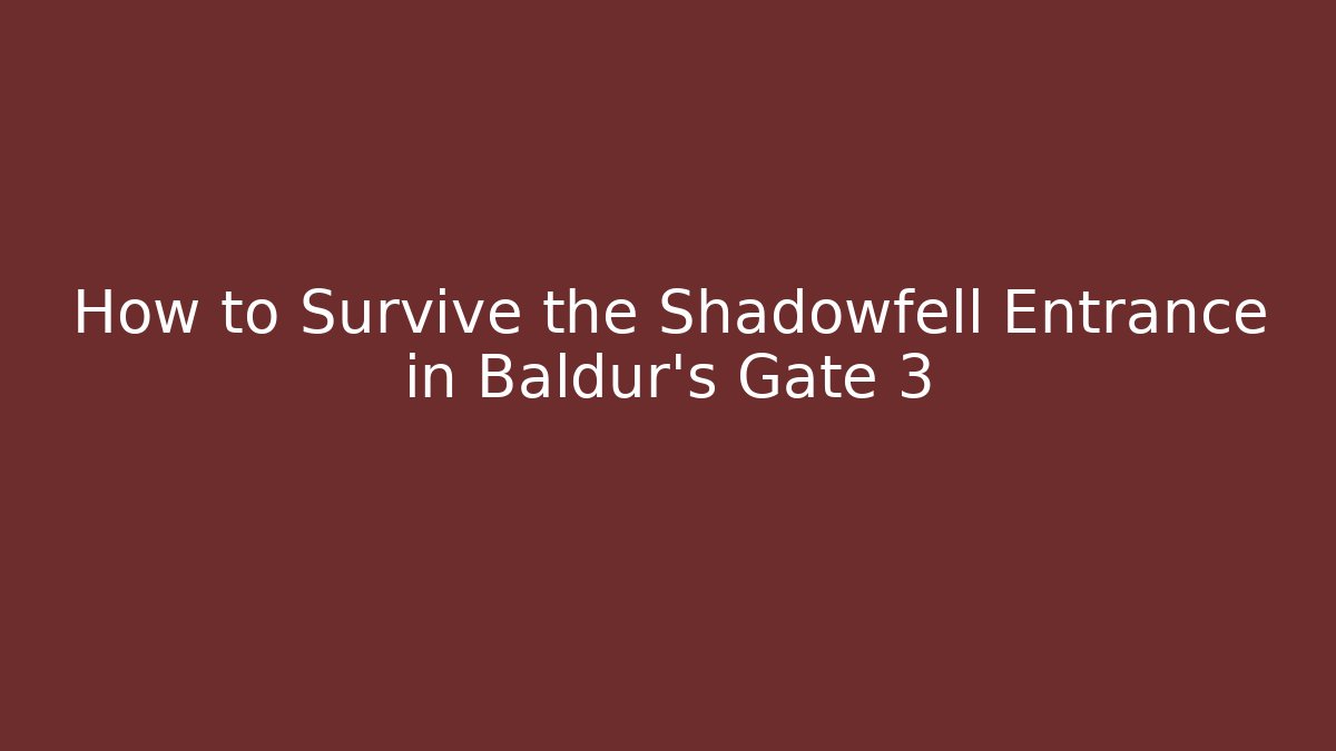 How to Survive the Shadowfell Entrance in Baldur's Gate 3