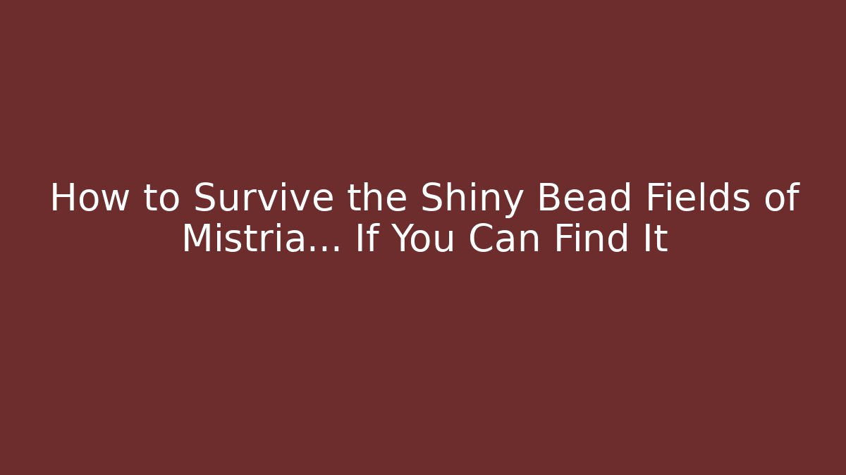 How to Survive the Shiny Bead Fields of Mistria... If You Can Find It - Método de Aprovação