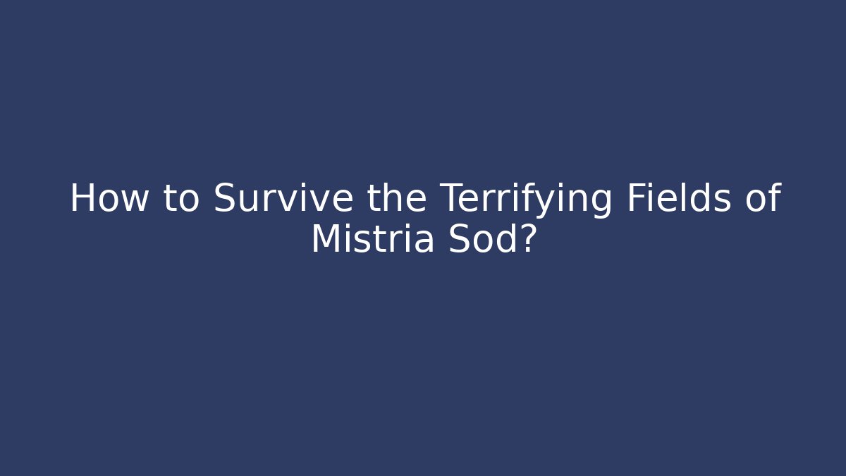 How to Survive the Terrifying Fields of Mistria Sod?