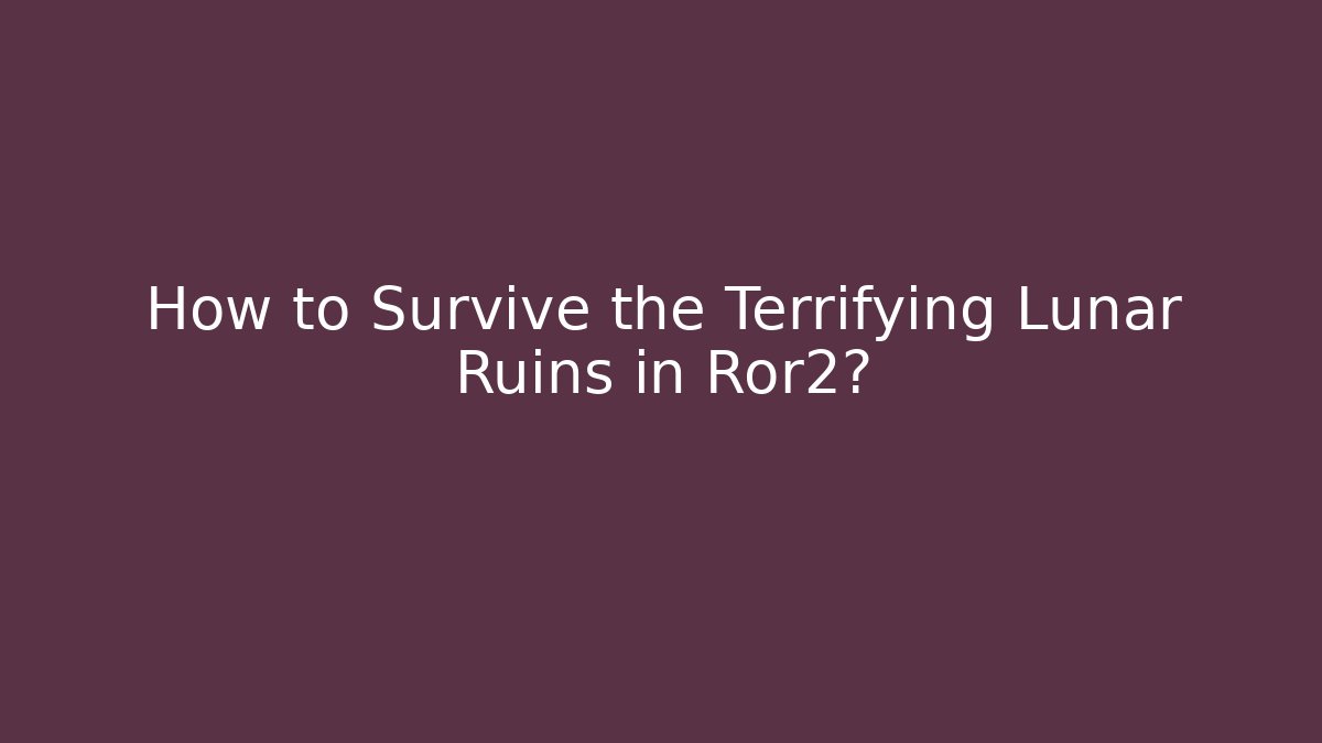 How to Survive the Terrifying Lunar Ruins in Ror2?