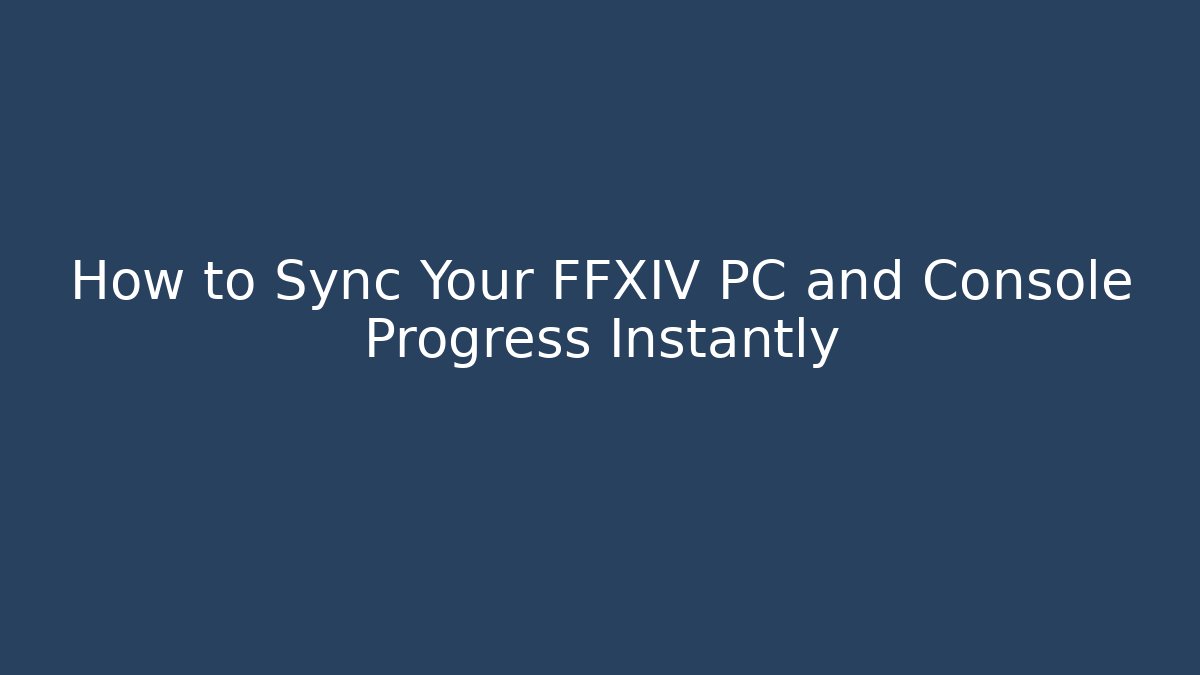 How to Sync Your FFXIV PC and Console Progress Instantly