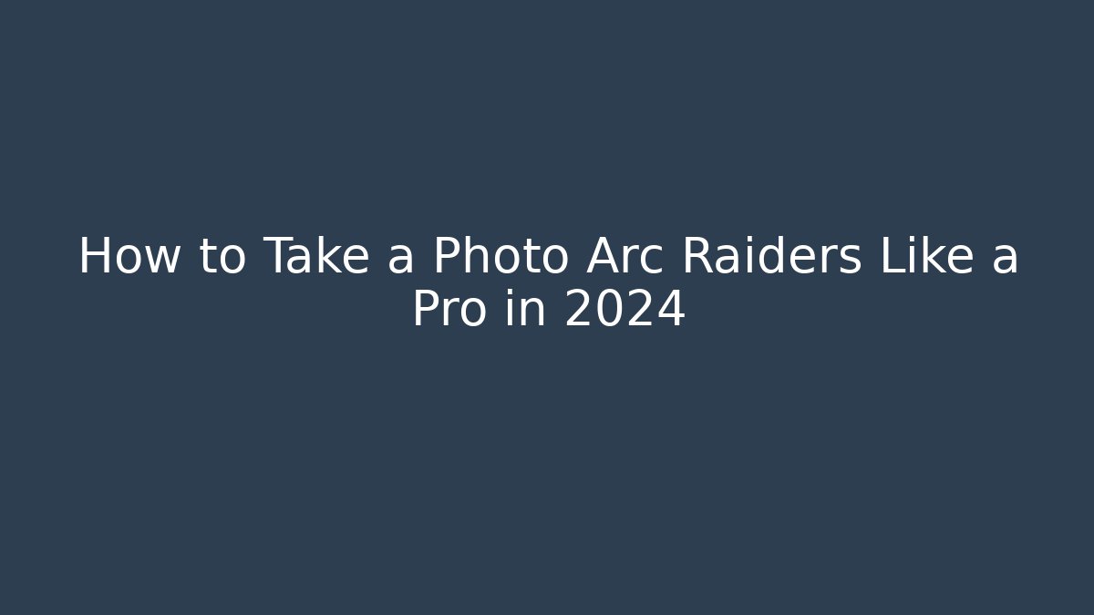 How to Take a Photo Arc Raiders Like a Pro in 2024