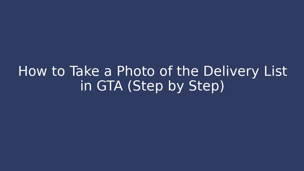 How to Take a Photo of the Delivery List in GTA (Step by Step) - Método de Aprovação