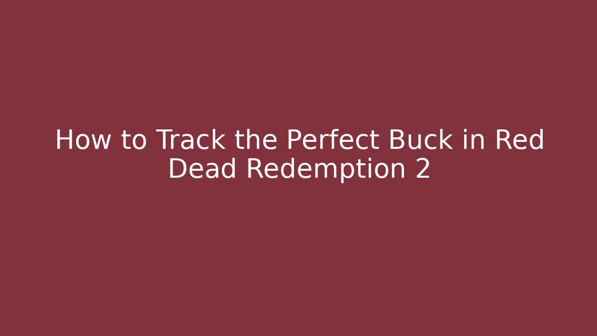 How to Track the Perfect Buck in Red Dead Redemption 2 - Método de Aprovação