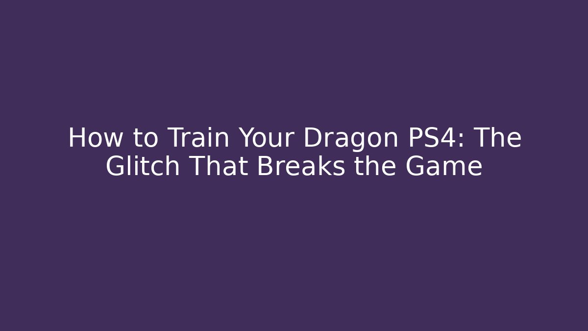 How to Train Your Dragon PS4: The Glitch That Breaks the Game