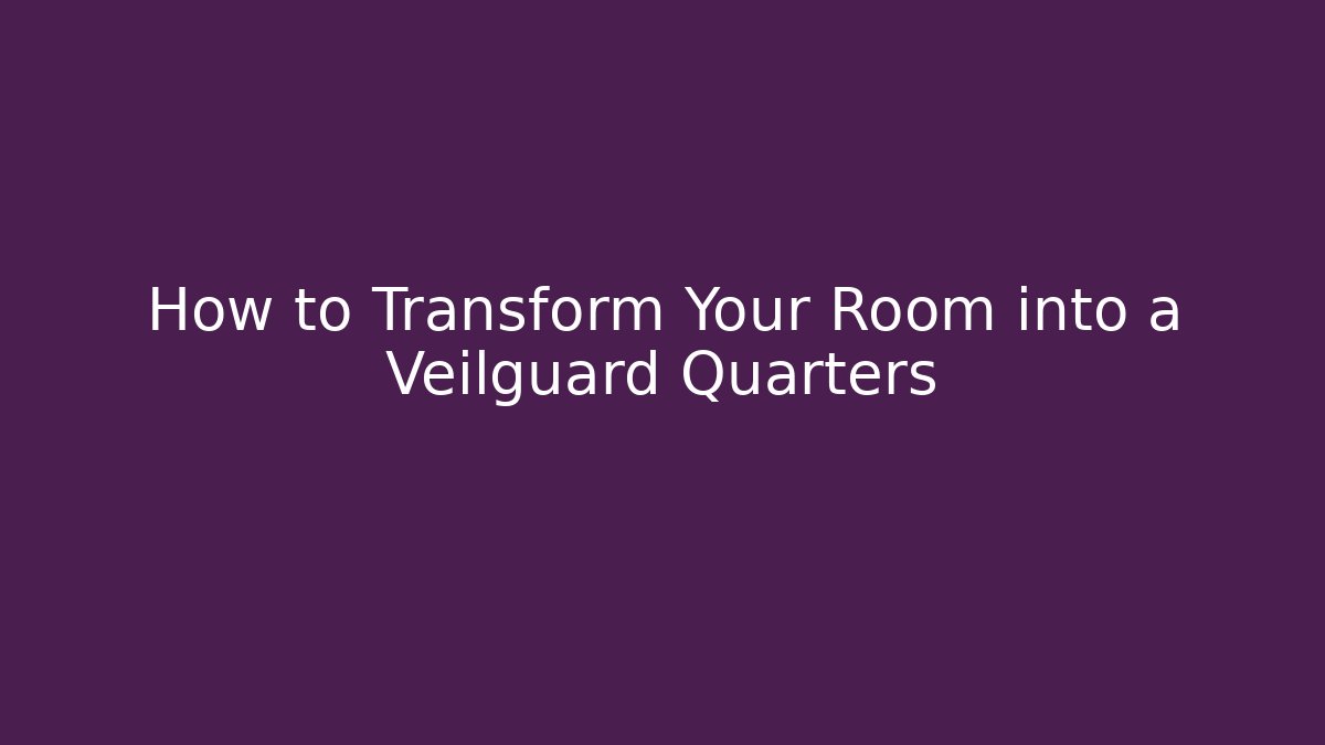 How to Transform Your Room into a Veilguard Quarters