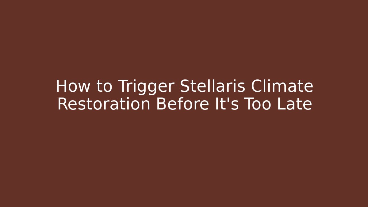 How to Trigger Stellaris Climate Restoration Before It's Too Late - Método de Aprovação