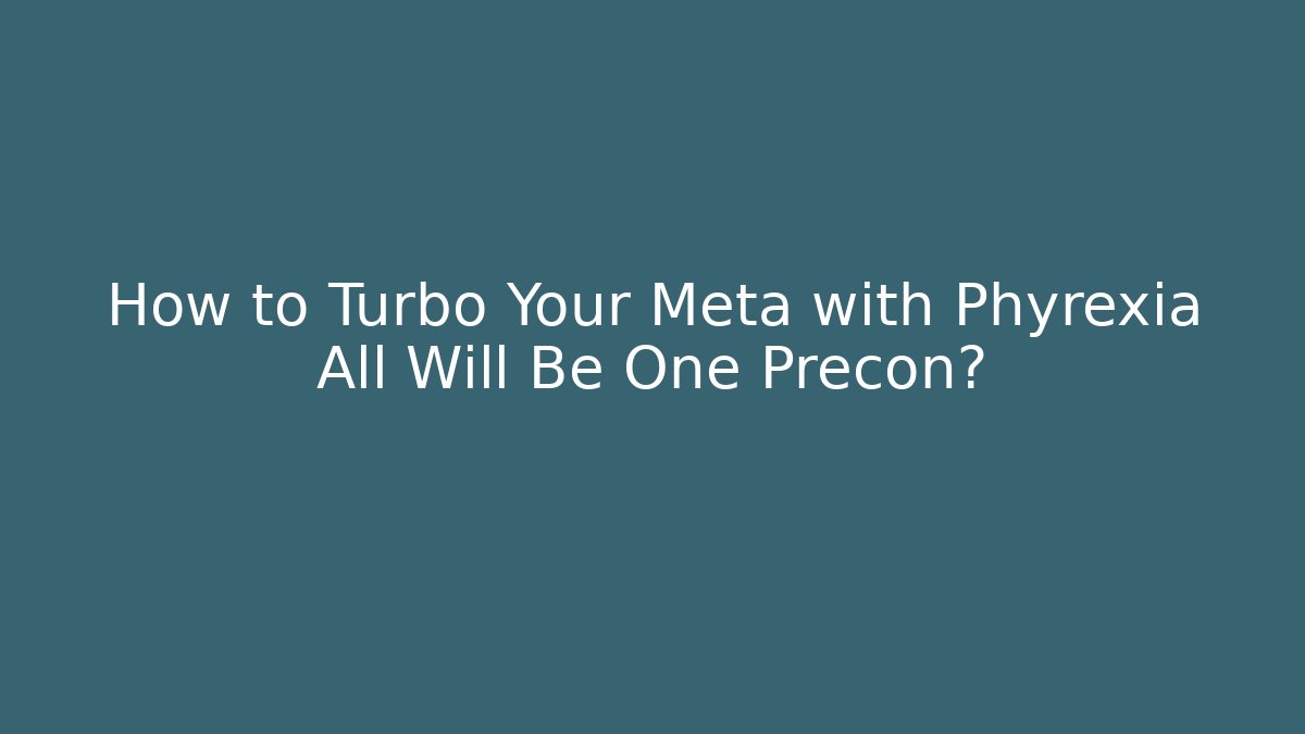 How to Turbo Your Meta with Phyrexia All Will Be One Precon?