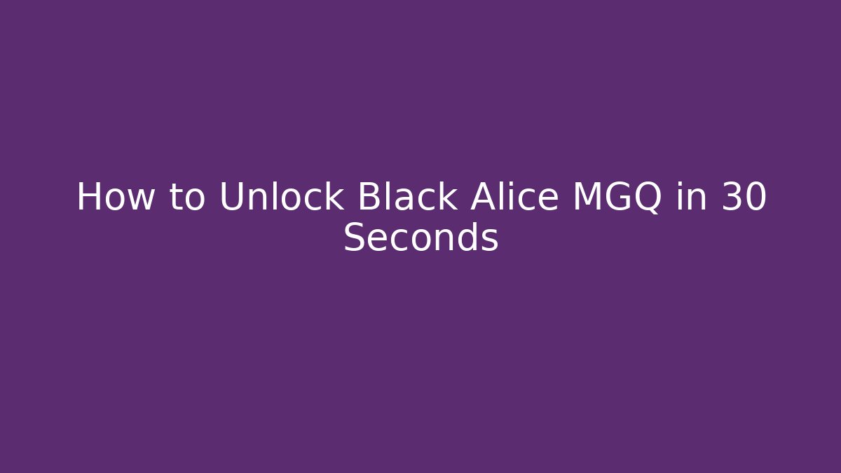 How to Unlock Black Alice MGQ in 30 Seconds