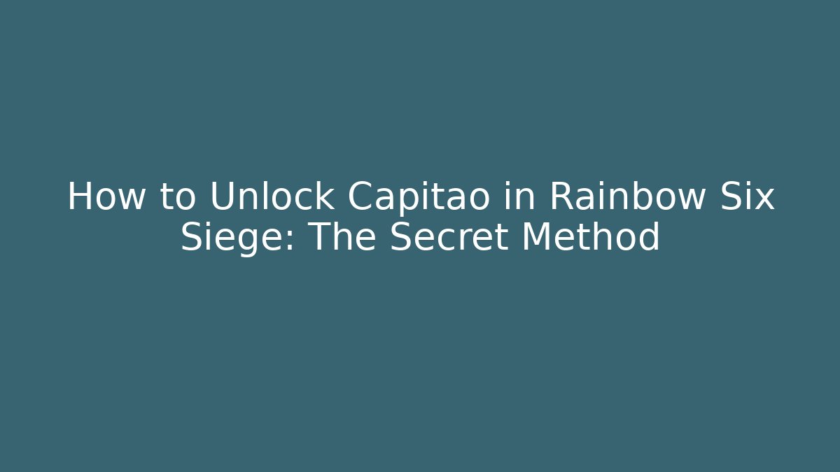 How to Unlock Capitao in Rainbow Six Siege: The Secret Method