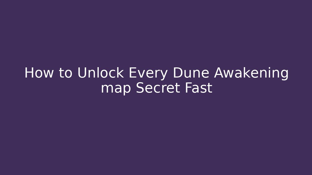How to Unlock Every Dune Awakening map Secret Fast - Método de Aprovação