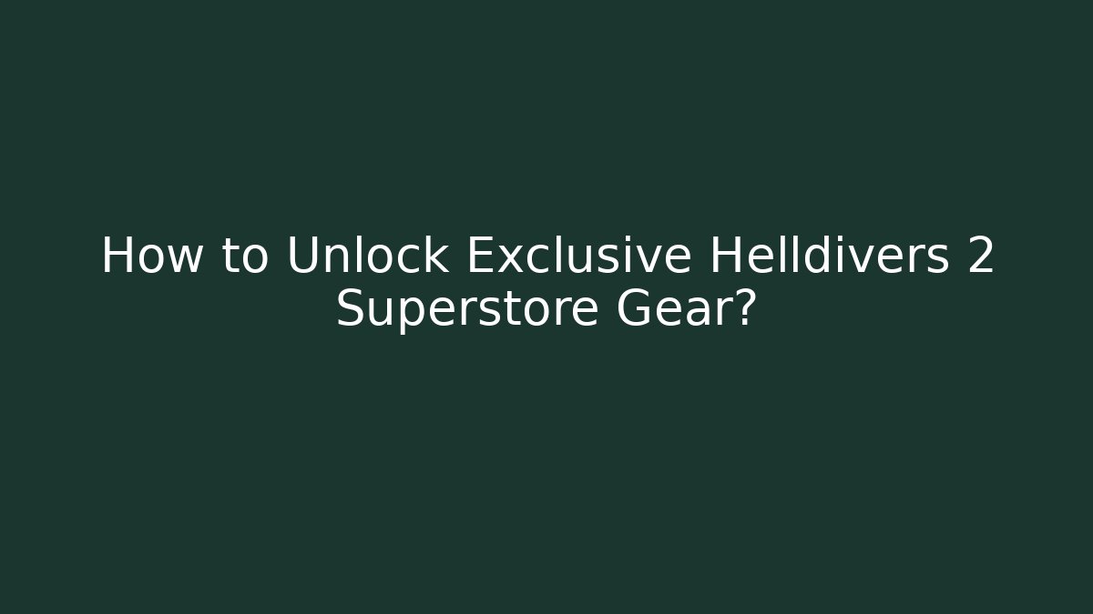 How to Unlock Exclusive Helldivers 2 Superstore Gear?