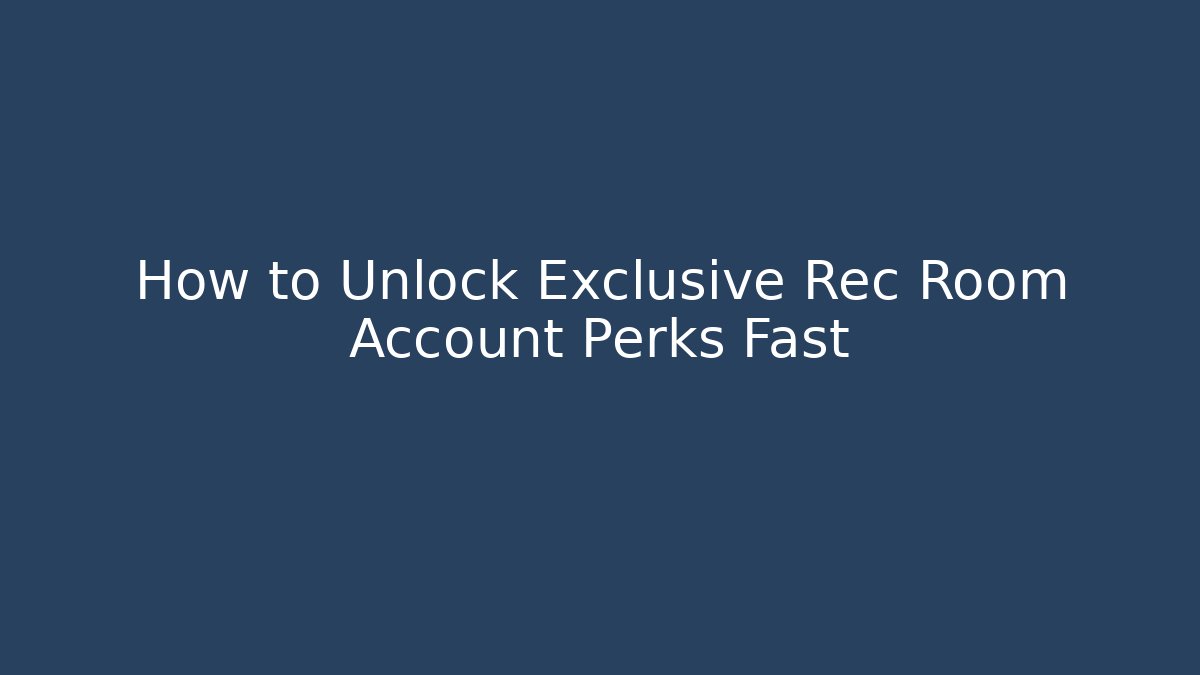 How to Unlock Exclusive Rec Room Account Perks Fast
