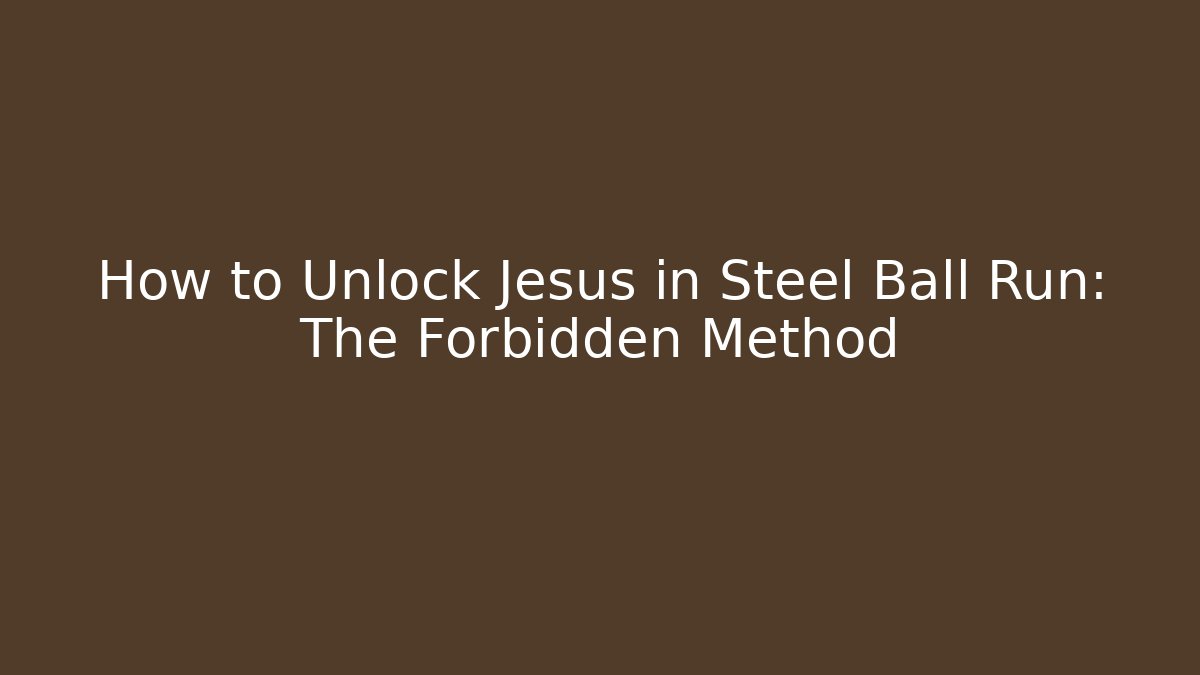 How to Unlock Jesus in Steel Ball Run: The Forbidden Method