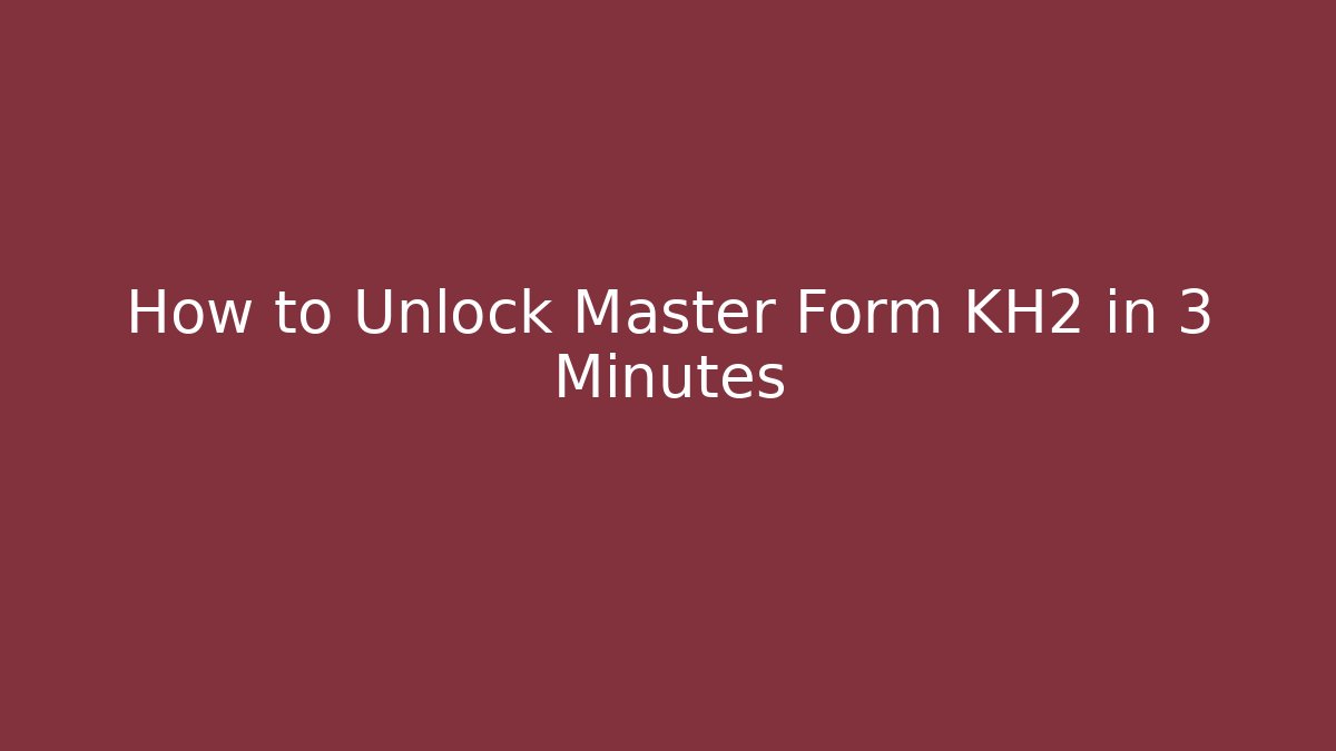How to Unlock Master Form KH2 in 3 Minutes