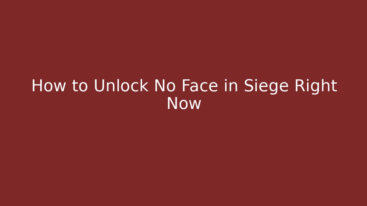 How to Unlock No Face in Siege Right Now