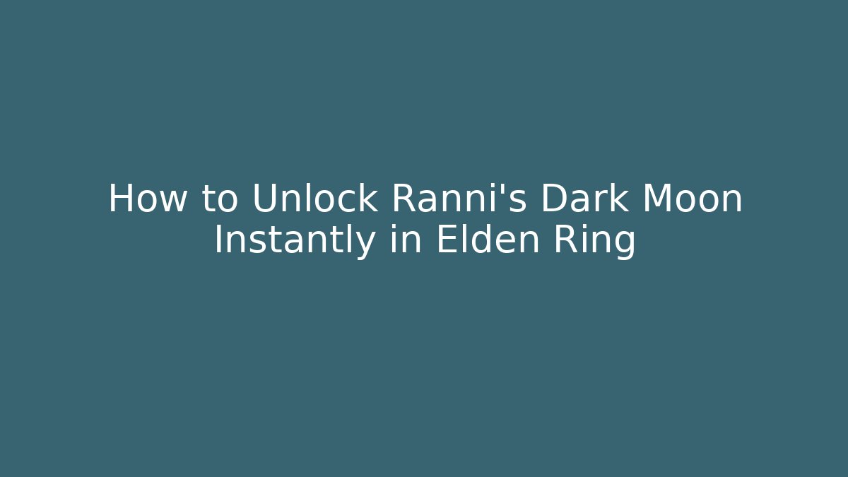 How to Unlock Ranni's Dark Moon Instantly in Elden Ring