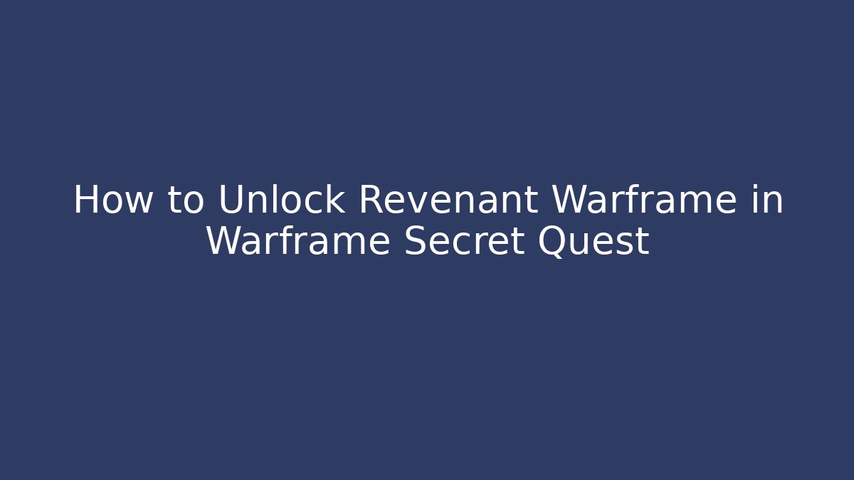 How to Unlock Revenant Warframe in Warframe Secret Quest