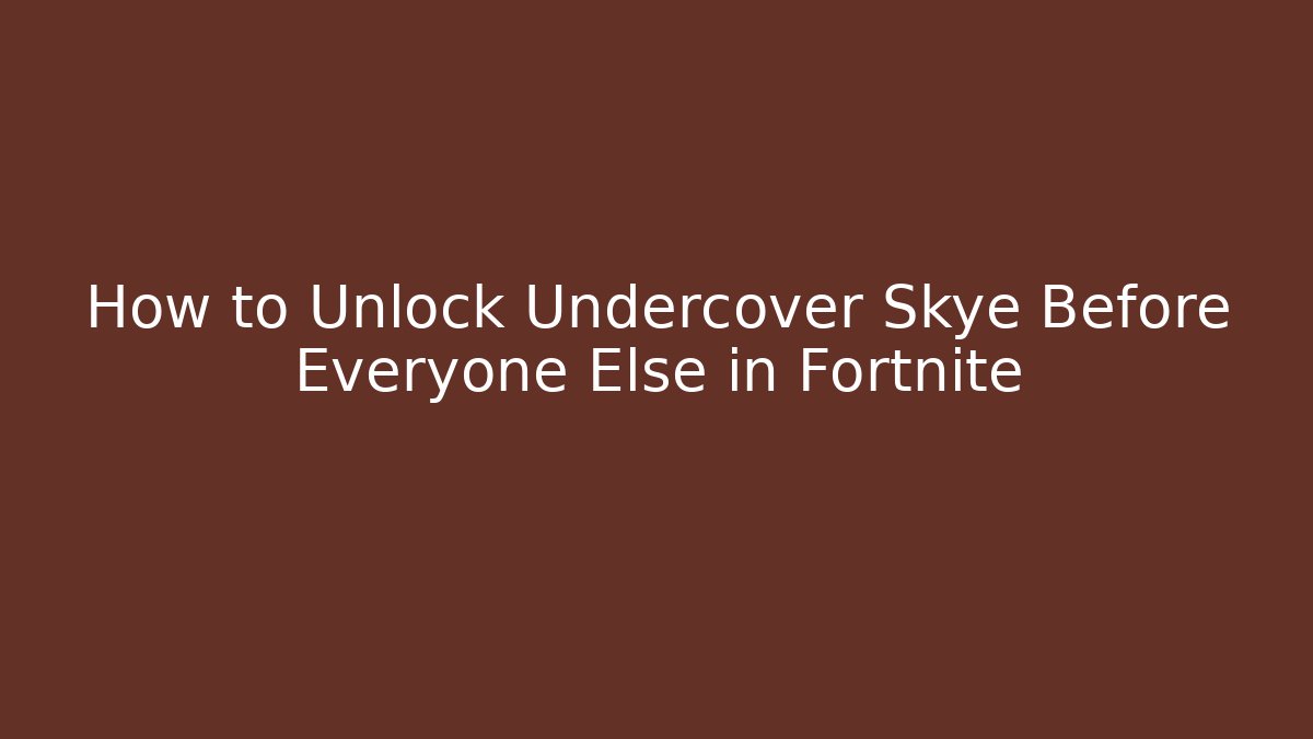 How to Unlock Undercover Skye Before Everyone Else in Fortnite