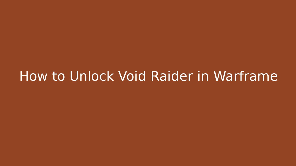 How to Unlock Void Raider in Warframe