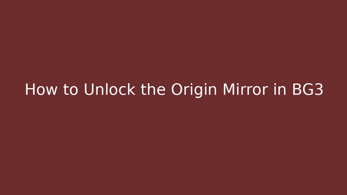 How to Unlock the Origin Mirror in BG3 - Método de Aprovação