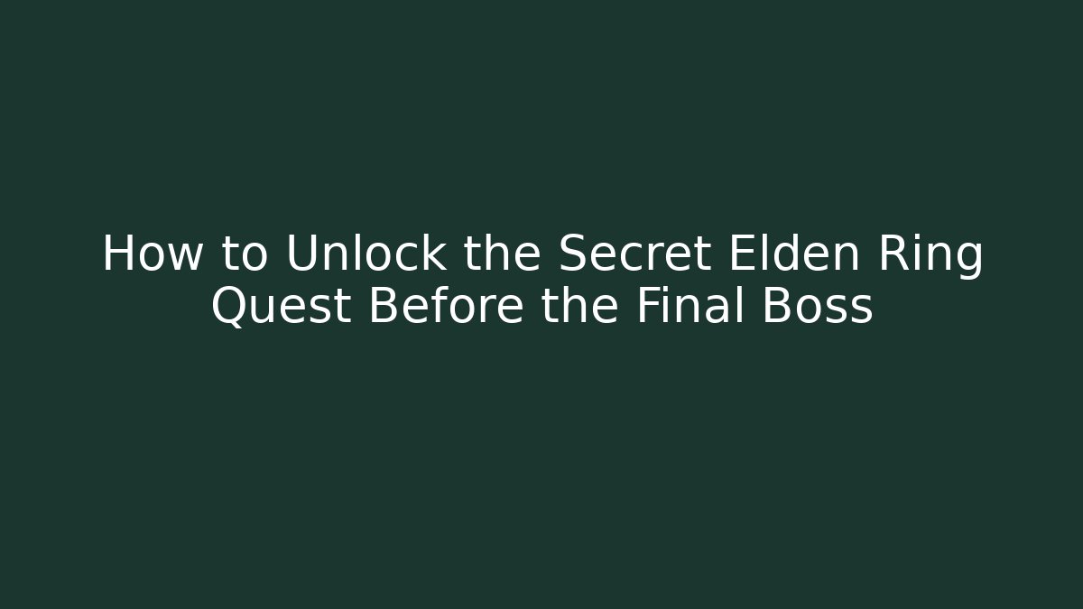 How to Unlock the Secret Elden Ring Quest Before the Final Boss