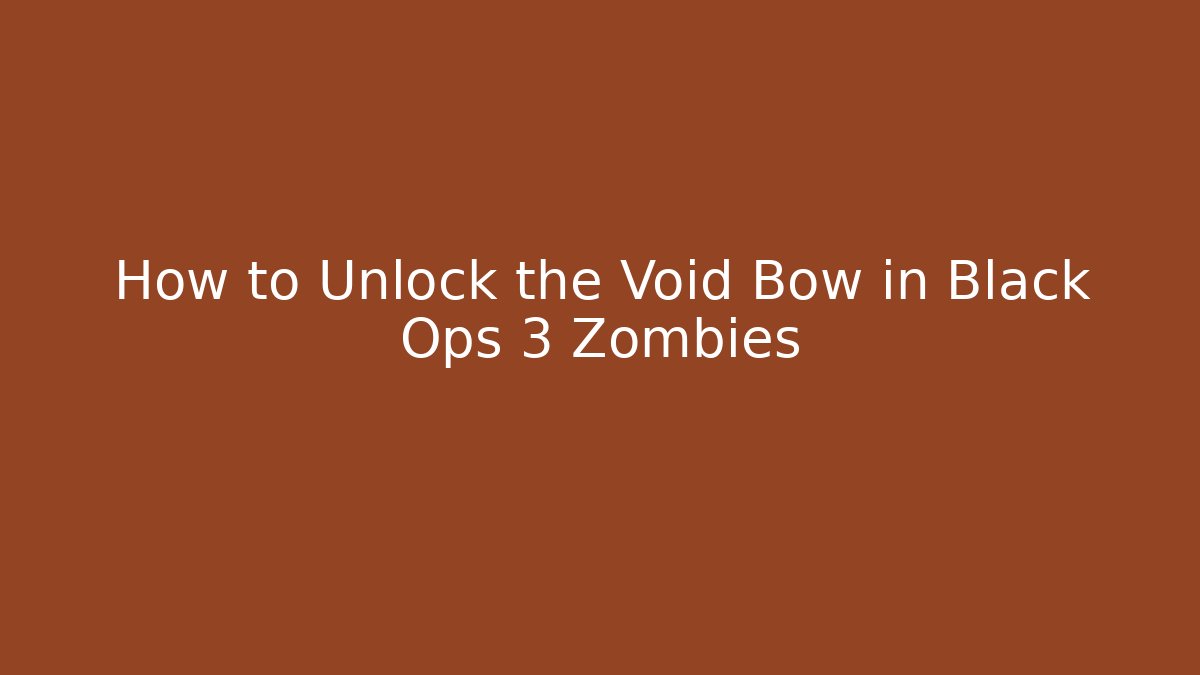 How to Unlock the Void Bow in Black Ops 3 Zombies