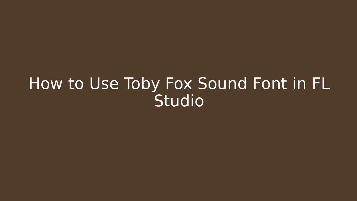 How to Use Toby Fox Sound Font in FL Studio - Método de Aprovação