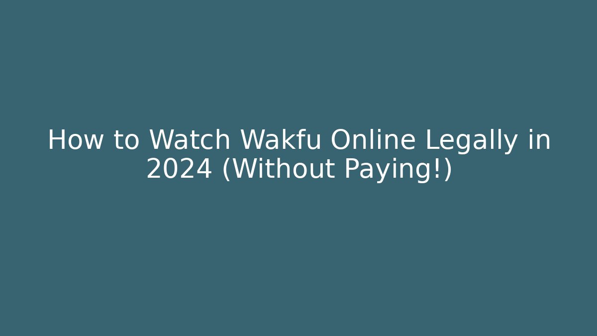 How to Watch Wakfu Online Legally in 2024 (Without Paying!) - Método de Aprovação