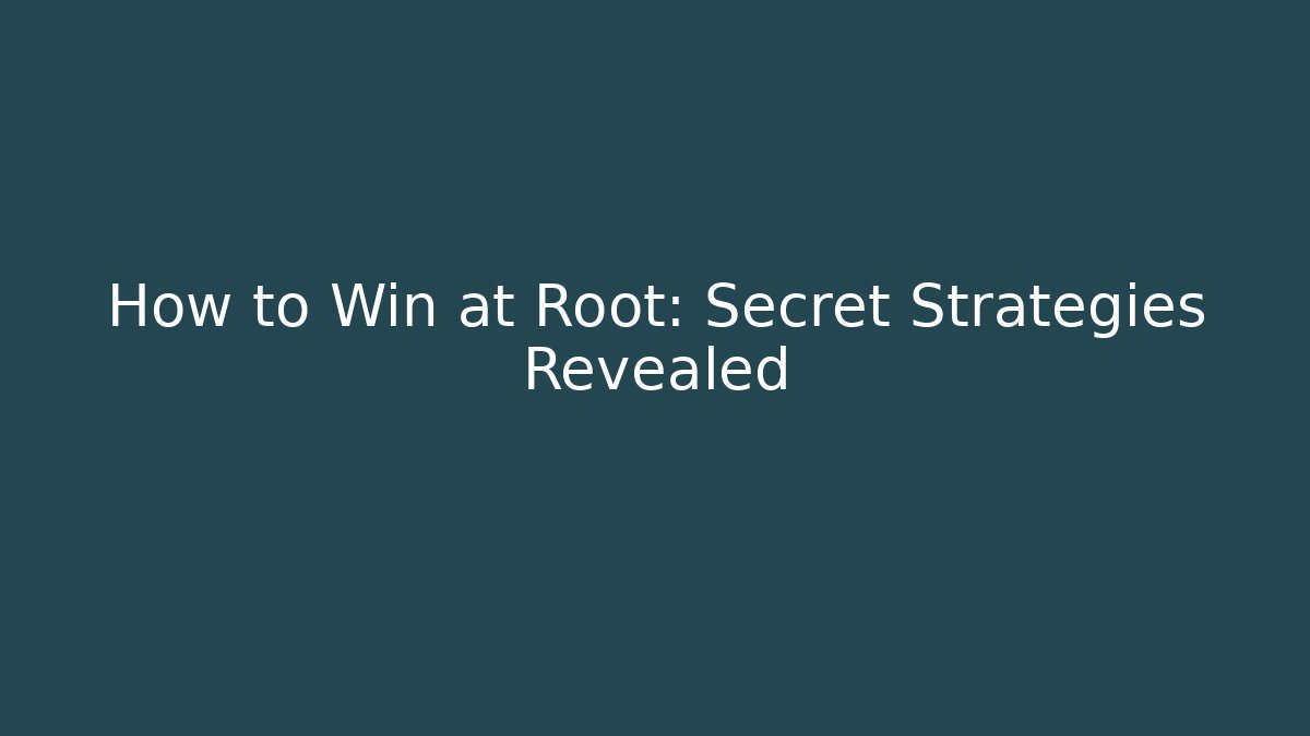 How to Win at Root: Secret Strategies Revealed