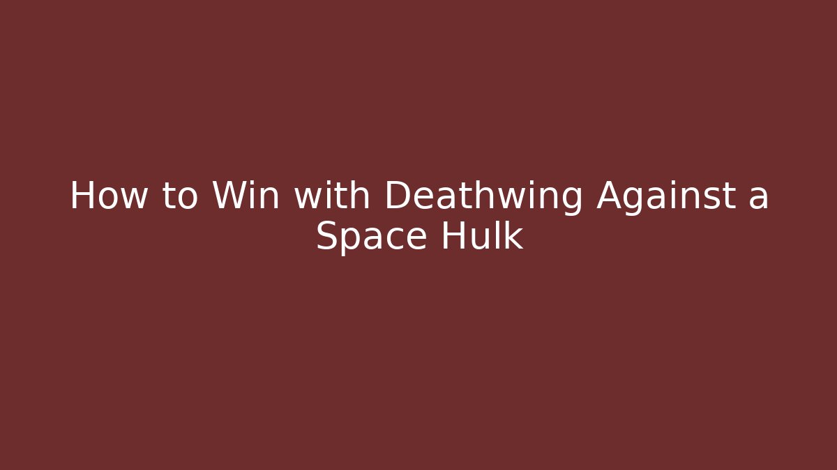 How to Win with Deathwing Against a Space Hulk