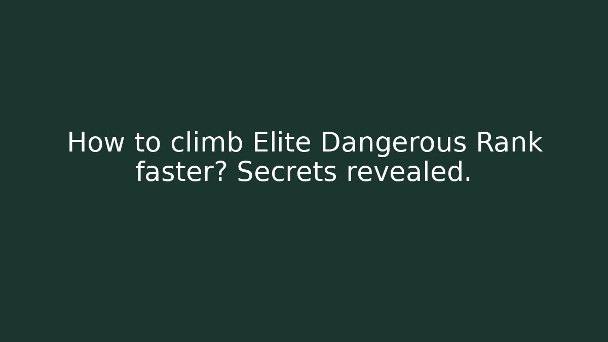 How to climb Elite Dangerous Rank faster? Secrets revealed.