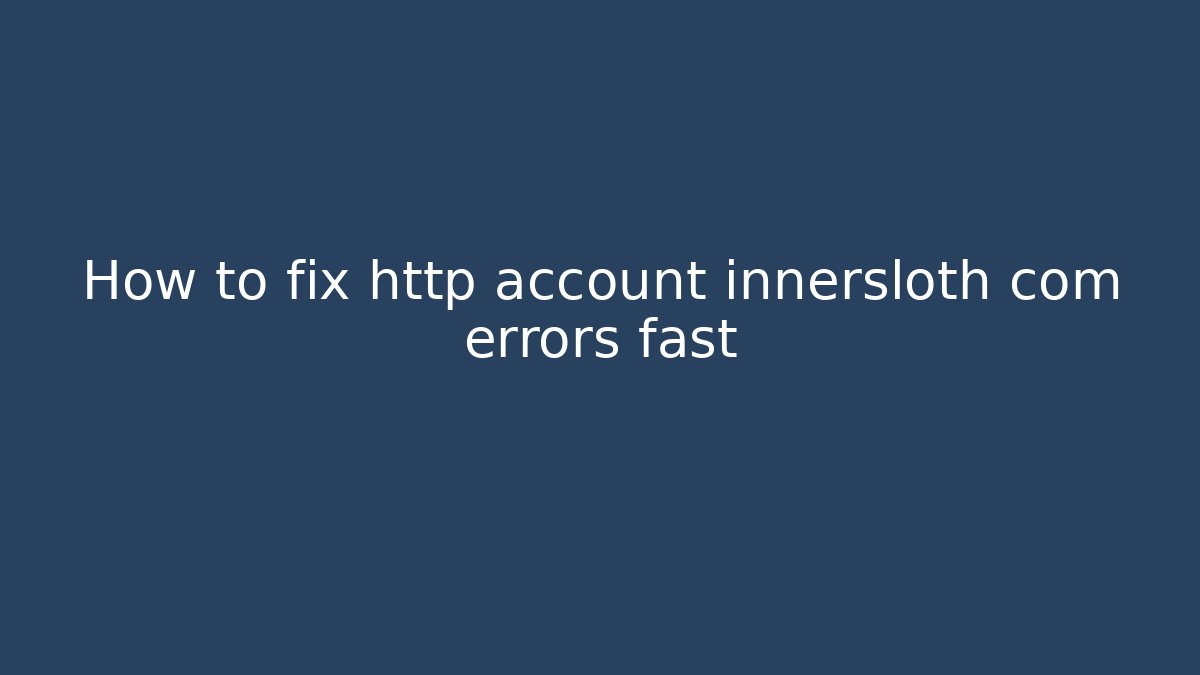 How to fix http account innersloth com errors fast - Método de Aprovação