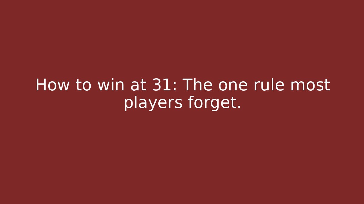How to win at 31: The one rule most players forget.