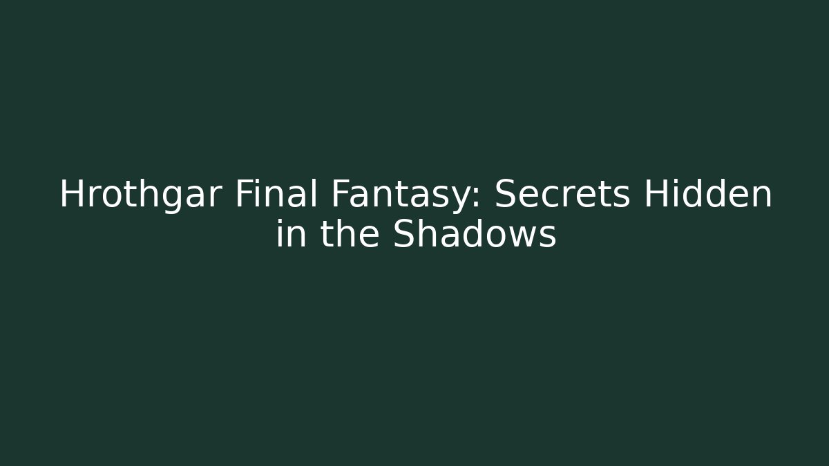 Hrothgar Final Fantasy: Secrets Hidden in the Shadows - Método de Aprovação