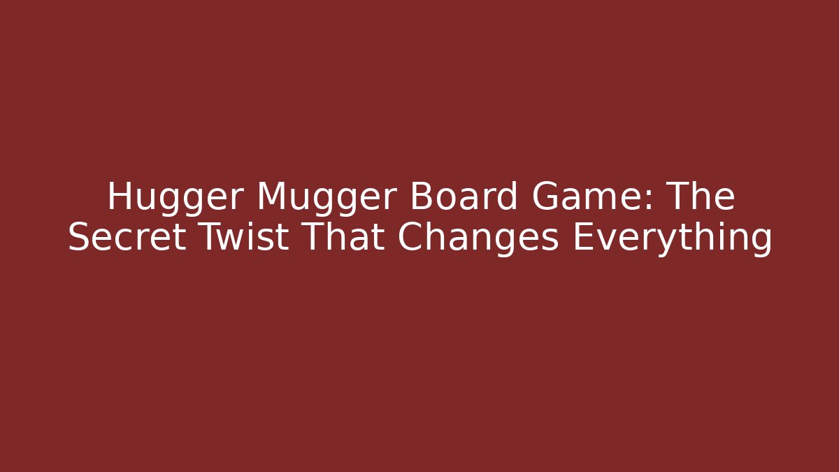 Hugger Mugger Board Game: The Secret Twist That Changes Everything