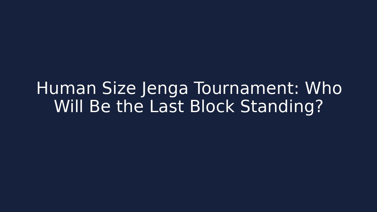 Human Size Jenga Tournament: Who Will Be the Last Block Standing?