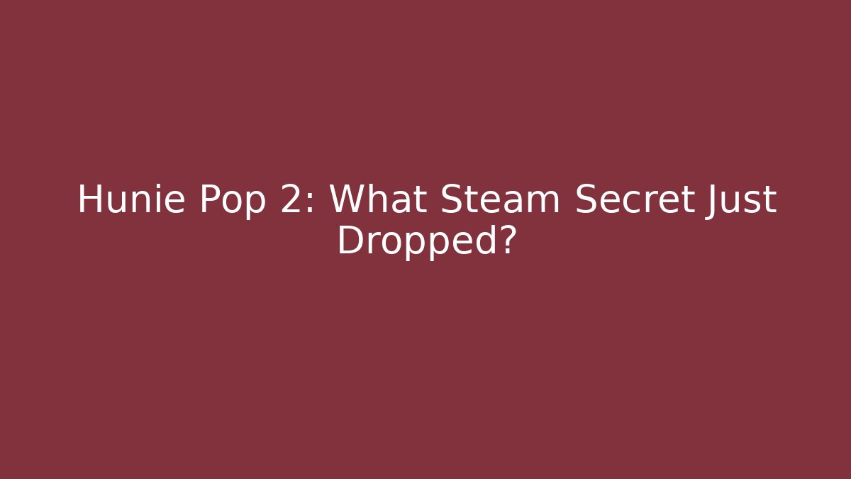 Hunie Pop 2: What Steam Secret Just Dropped?
