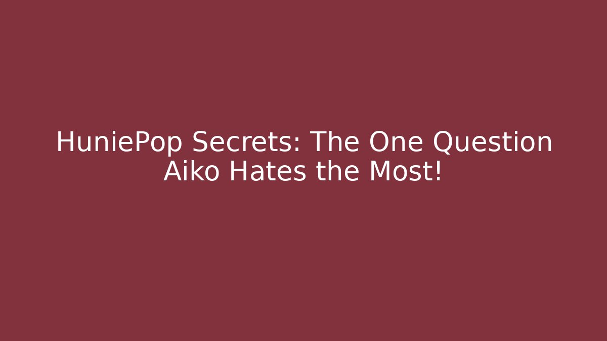 HuniePop Secrets: The One Question Aiko Hates the Most!