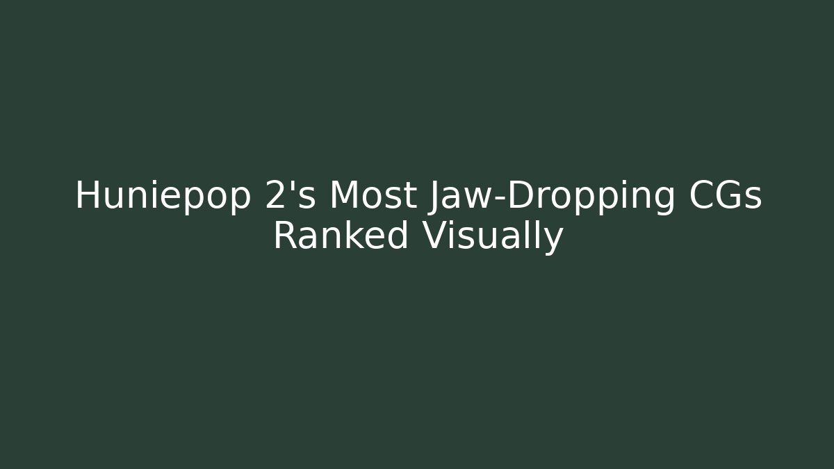 Huniepop 2's Most Jaw-Dropping CGs Ranked Visually