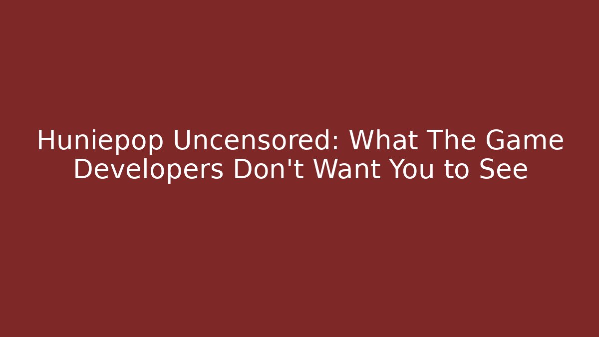 Huniepop Uncensored: What The Game Developers Don't Want You to See - Método de Aprovação