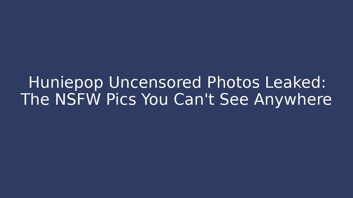 Huniepop Uncensored Photos Leaked: The NSFW Pics You Can't See Anywhere