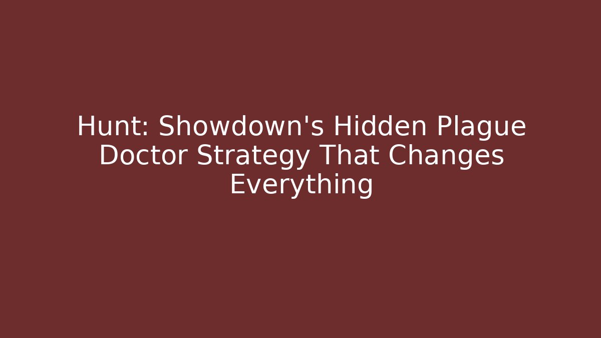 Hunt: Showdown’s Hidden Plague Doctor Strategy That Changes Everything
