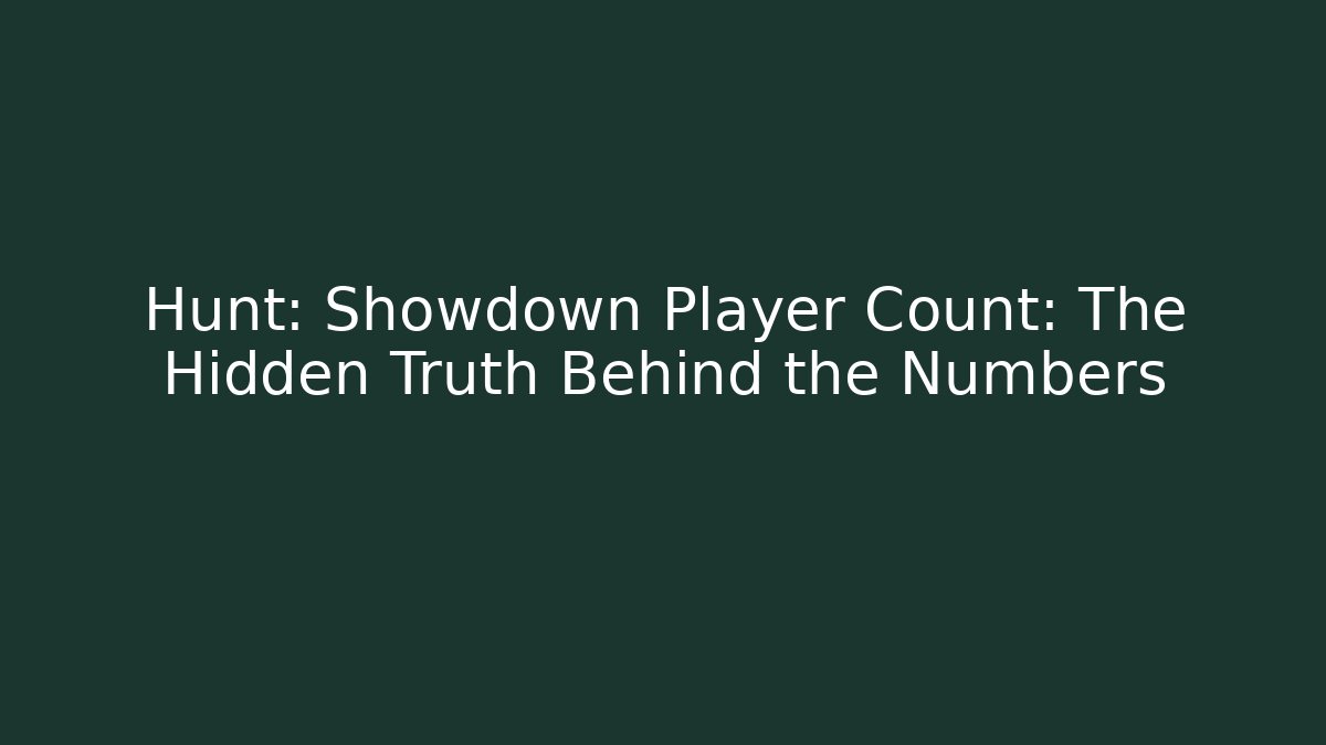 Hunt: Showdown Player Count: The Hidden Truth Behind the Numbers