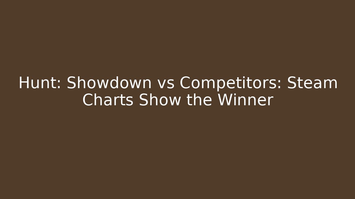 Hunt: Showdown vs Competitors: Steam Charts Show the Winner - Método de Aprovação
