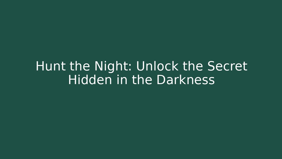 Hunt the Night: Unlock the Secret Hidden in the Darkness