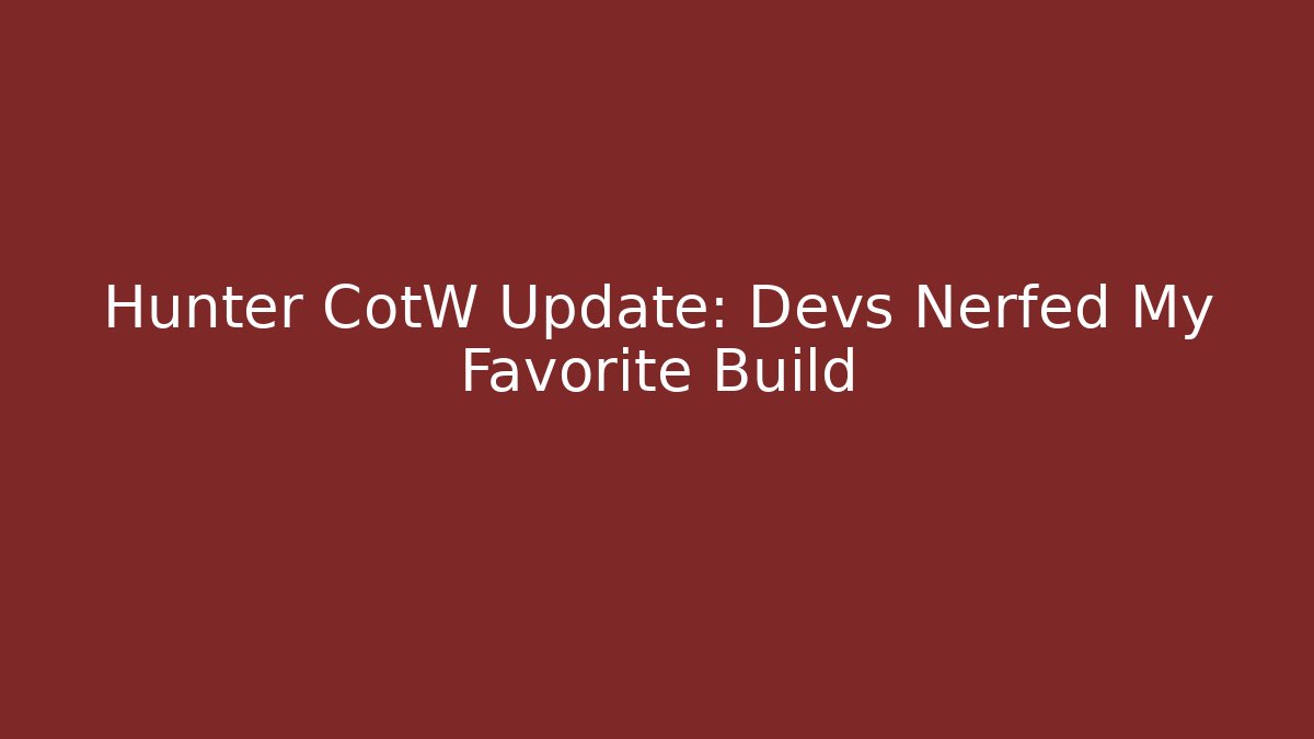 Hunter CotW Update: Devs Nerfed My Favorite Build - Método de Aprovação