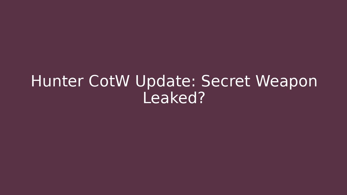 Hunter CotW Update: Secret Weapon Leaked?