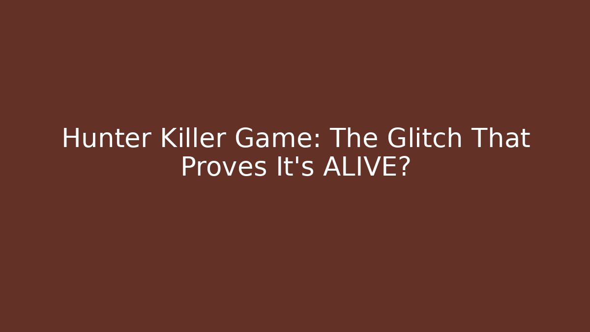 Hunter Killer Game: The Glitch That Proves It's ALIVE? - Método de Aprovação
